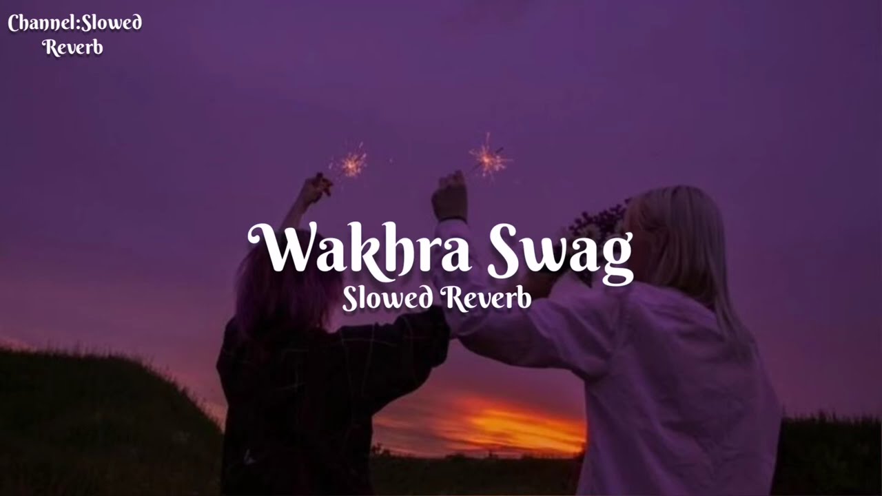 💕 Wakhra Swag 💕 Song [Slowed+Reverb Song 🎶]