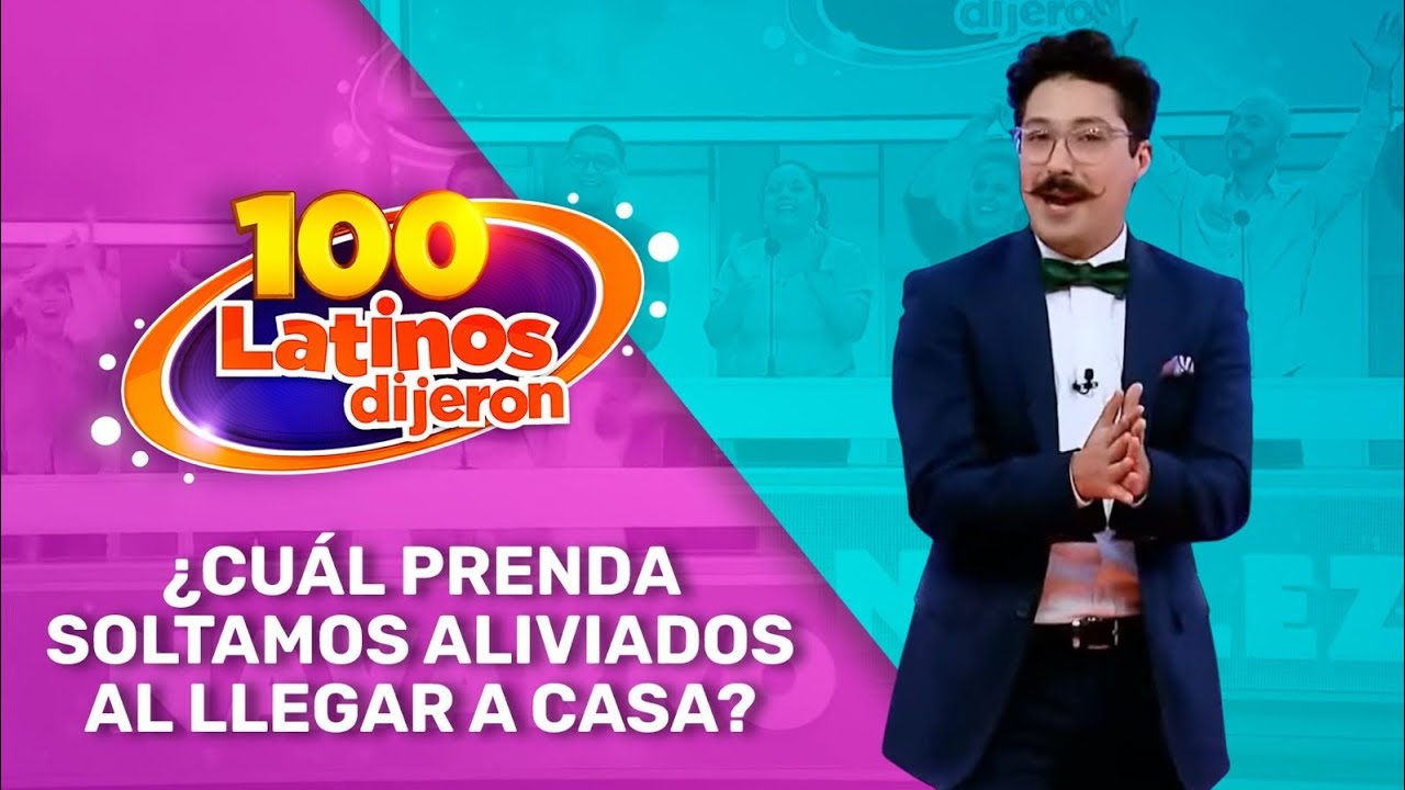 ¿Cuál Prenda Soltamos Aliviados Al llegar A Casa? | 100 Latinos Dijeron