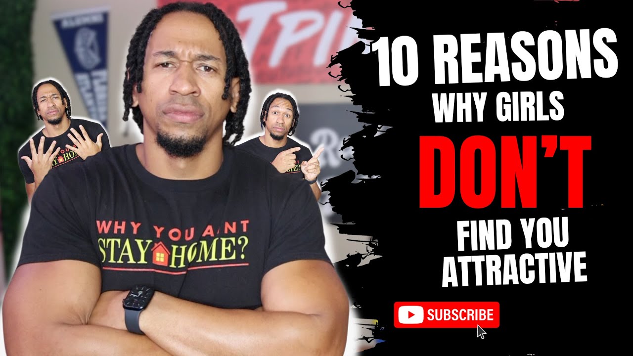 10 Reasons Why Girls Don't Find You Attractive