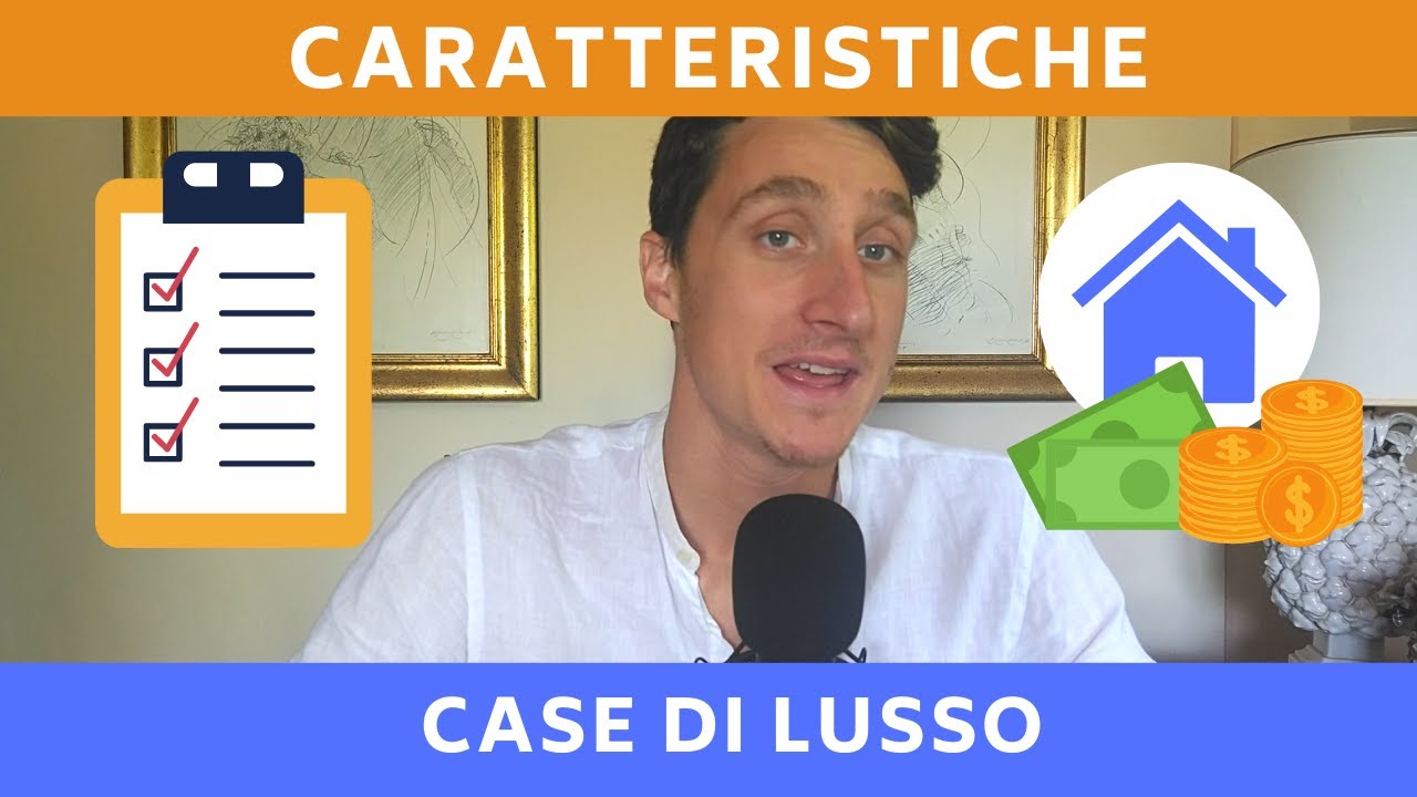 Quali sono le caratteristiche degli immobili di lusso?