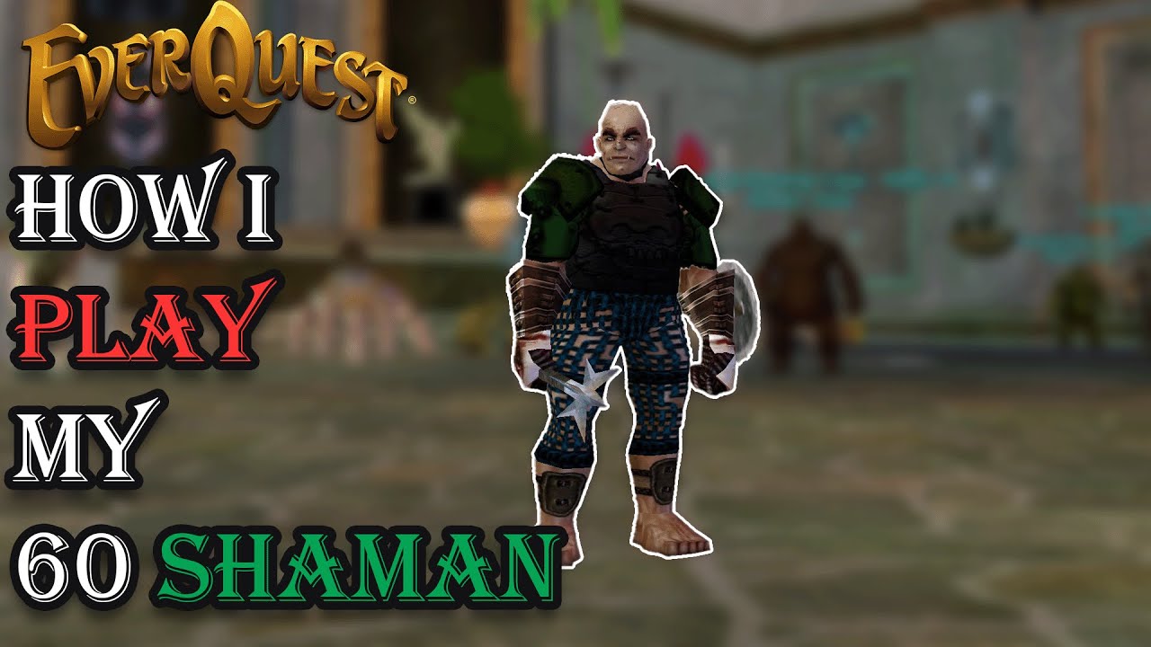 How I Play My Level 60 Shaman - Everquest Guide