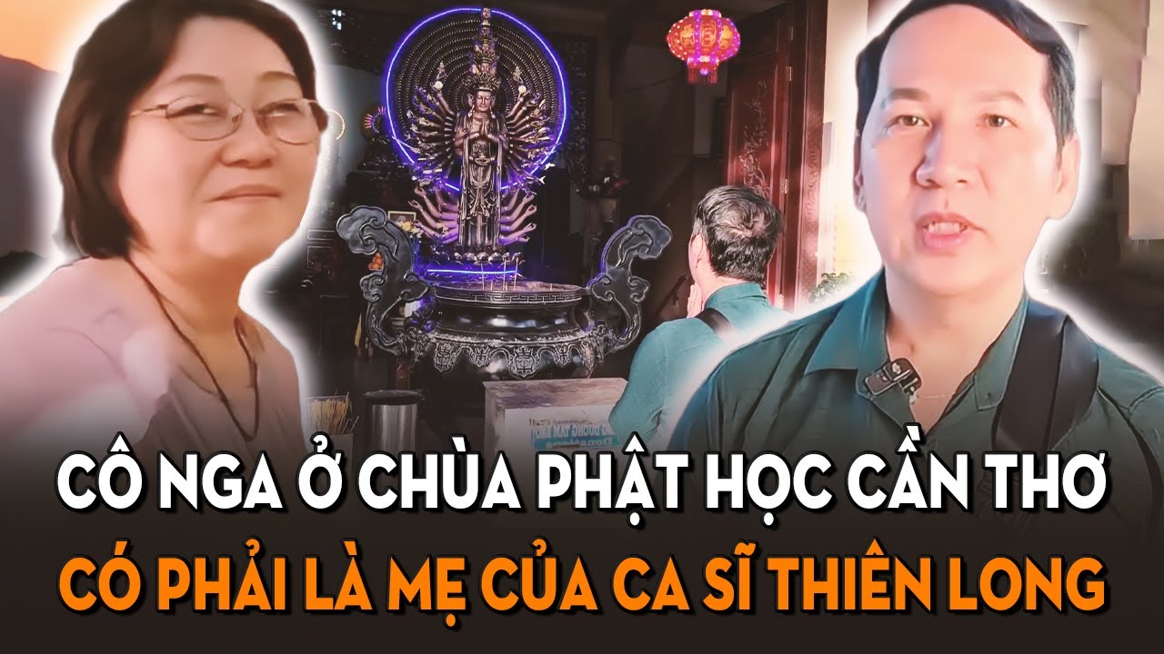 Cô Nga ở Chùa Phật Học Cần Thơ có phải là mẹ của ca sĩ Thiên Long?