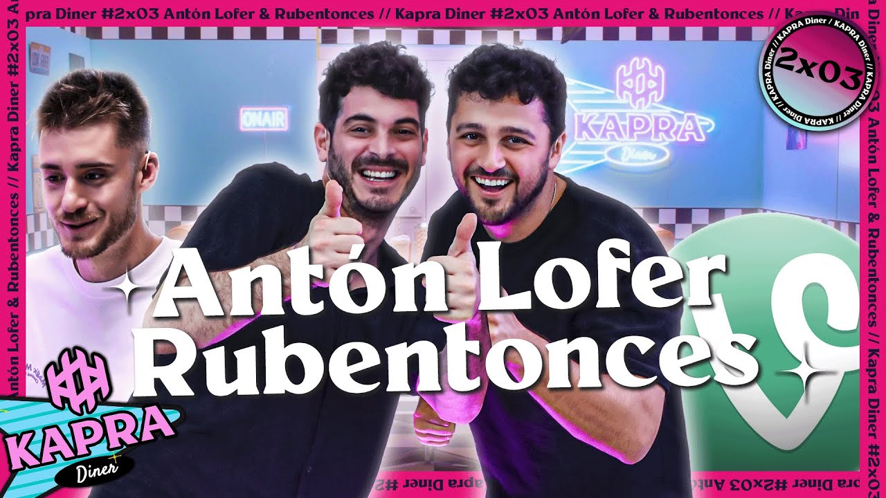 RUBENTONCES & ANTÓN LOFER: NUEVO PODCAST, CARRERA EN REDES Y TORTAZOS | KAPRA Diner #2X03