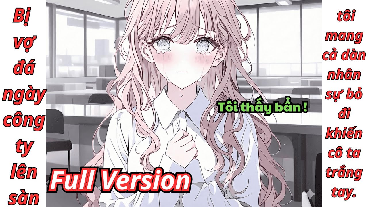 [Full Version] Bị vợ đá ngày công ty lên sàn, tôi mang cả dàn nhân sự bỏ đi khiến cô ta trắng tay.