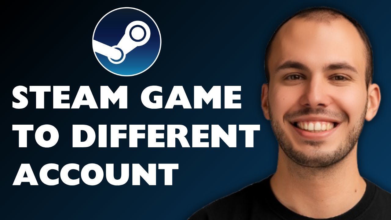 How to Transfer Steam Game to a Different Account 2025 [FULL GUIDE]