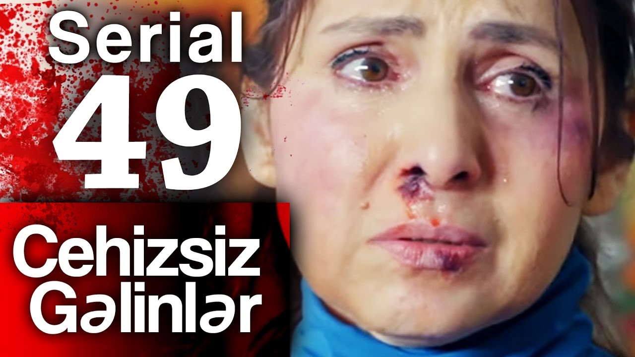 "Cehizsiz Gəlinlər" serialı - 49 cu seriya