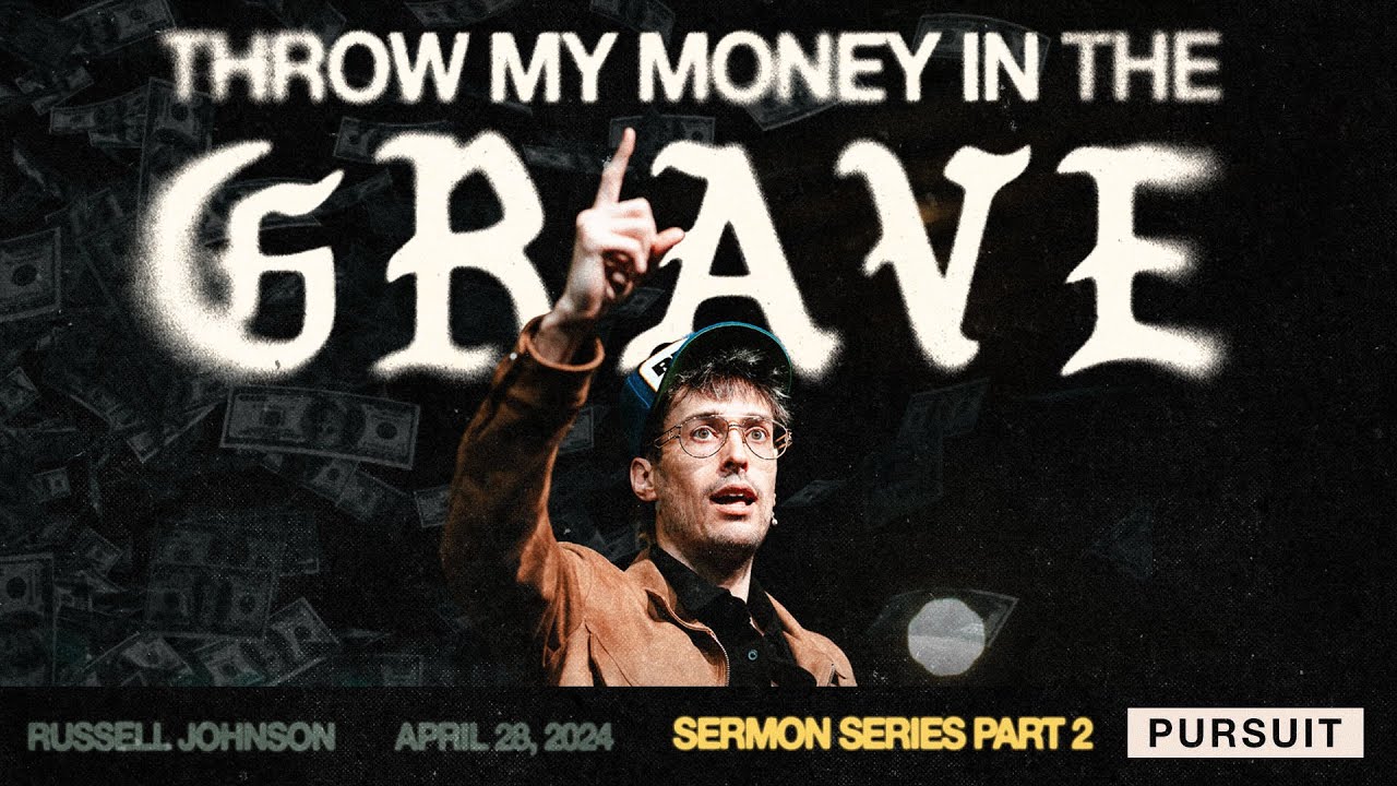 Throw My Money in the Grave Part 2 | 04.28.24 | Russell Johnson