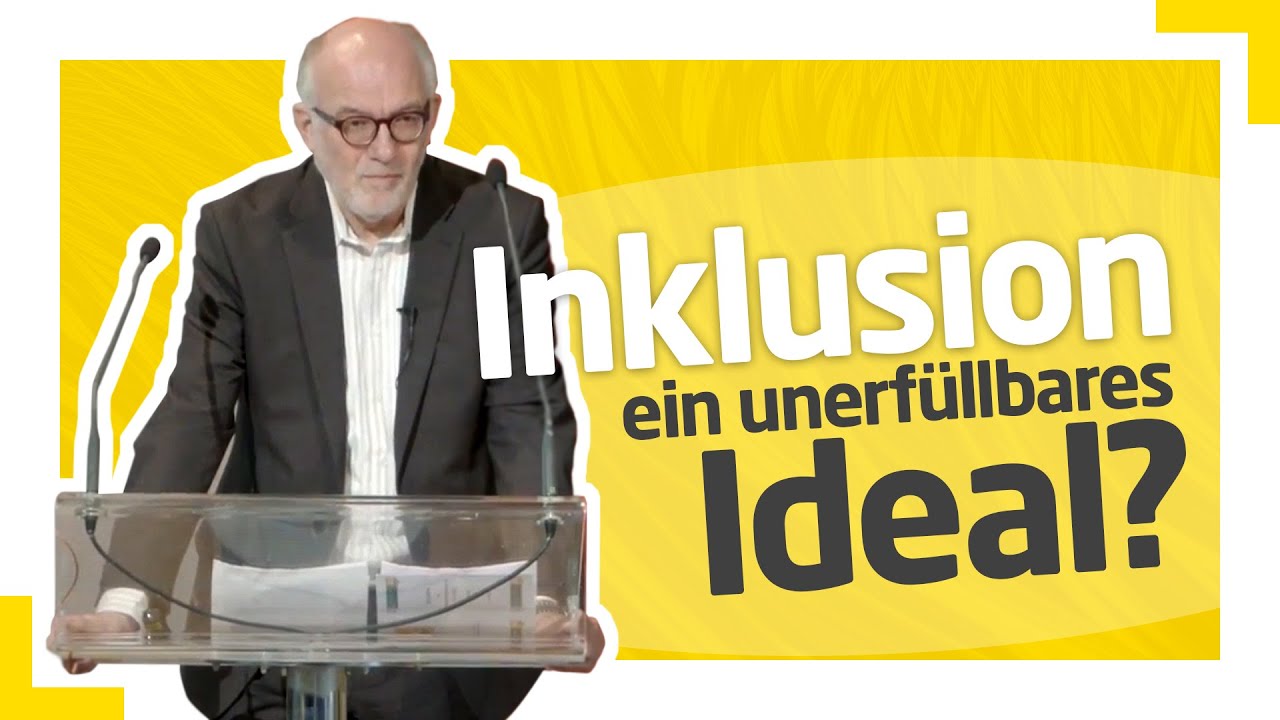 Dr. Bernd Ahrbeck: Inklusion - ein unerfüllbares Ideal?
