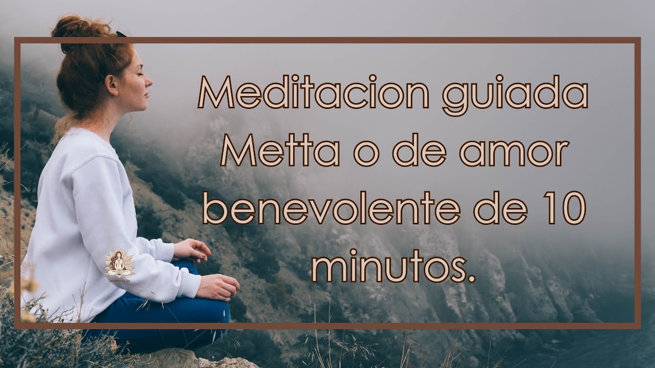 Meditacion guiada Metta o de amor benevolente de 10 minutos.