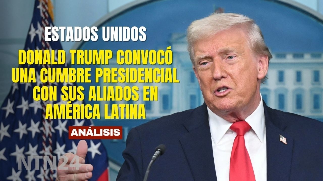 ¿Qué busca Trump con encuentro con presidentes de América Latina a quienes considera sus aliados?