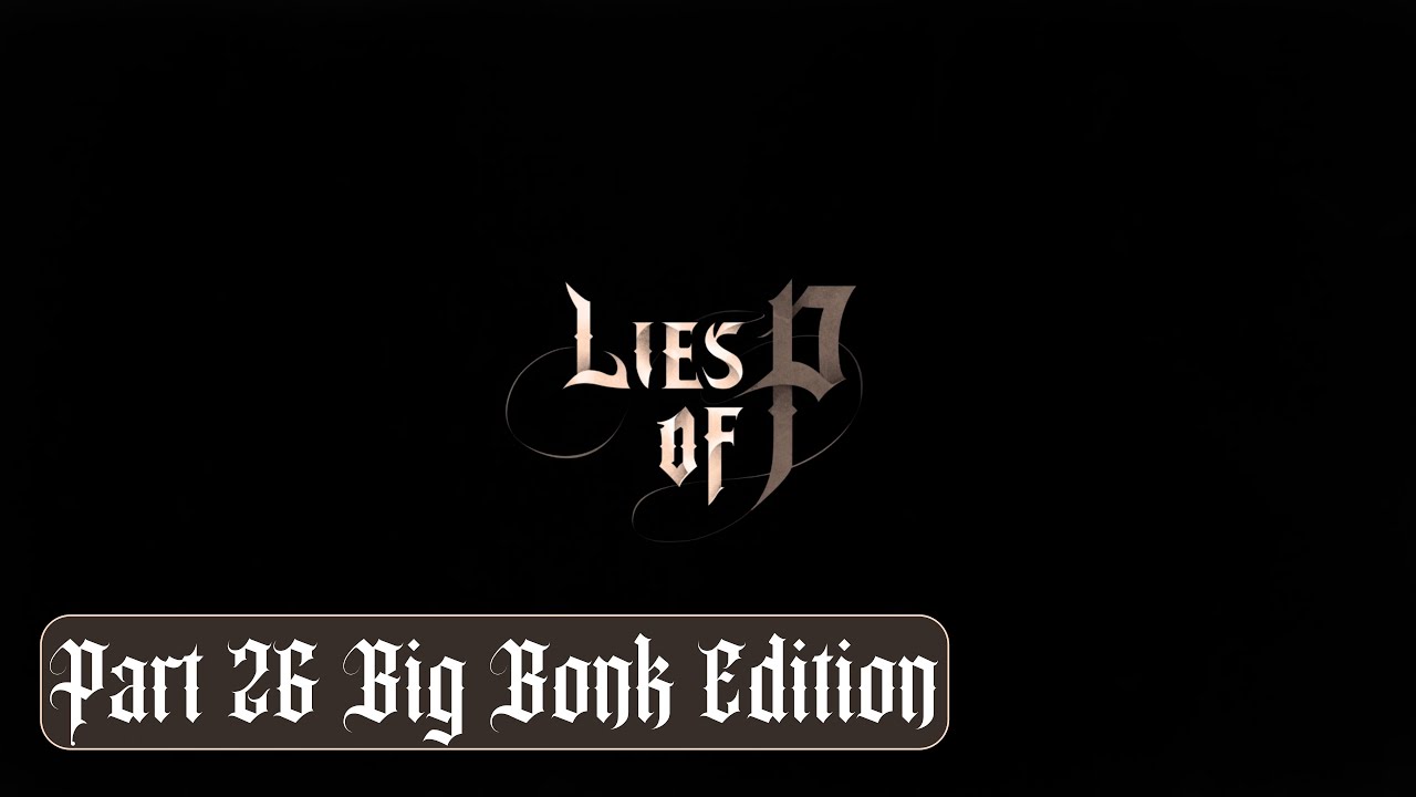 Lies of P Big Bonk Edition Part 26 - Starting Act 11 Defeated Door Guardian