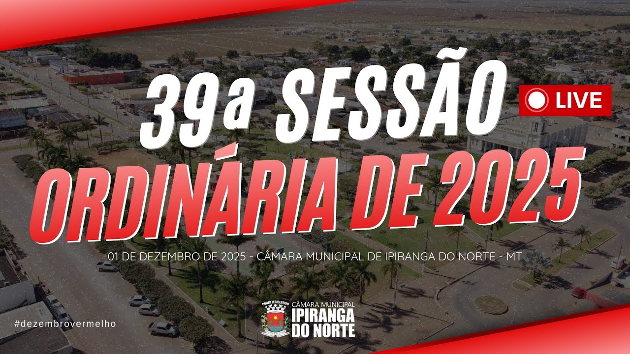 39ª SESSÃO ORDINÁRIA DE 2025 - CÂMARA MUNICIPAL DE IPIRANGA DO NORTE - 01/12/2025
