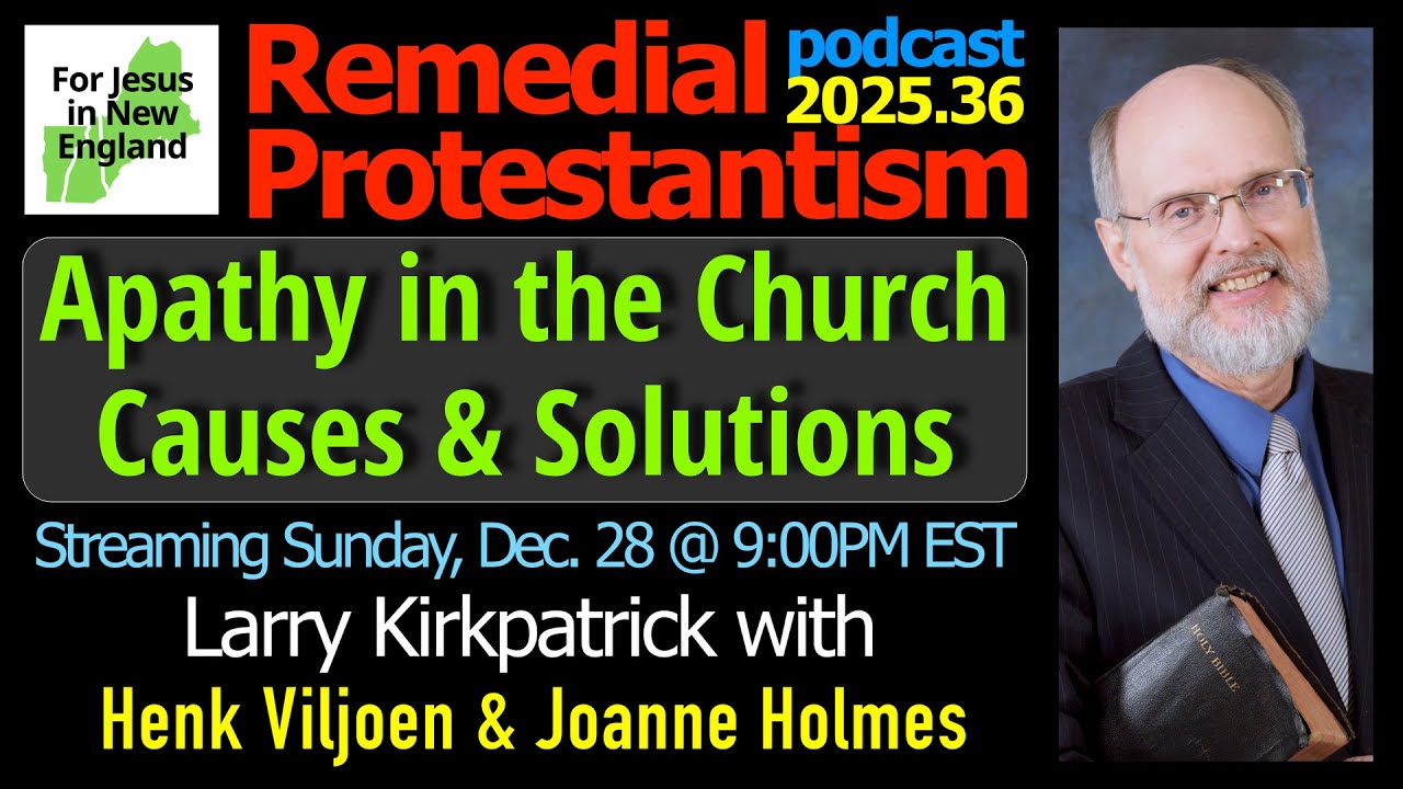 Apathy in the Church Causes & Solutions: Remedial Protestantism podcast 2025.36