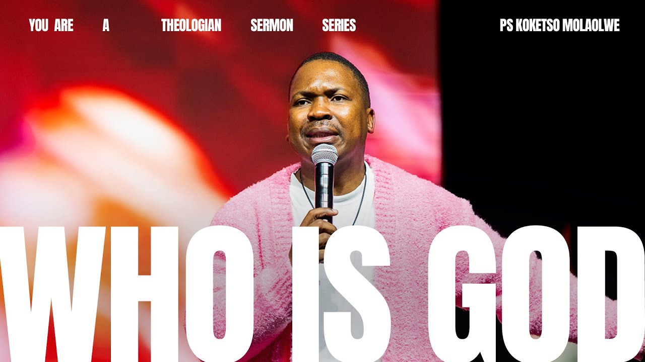 You Are A Theologian // Who is God // Ps Koketso Molaolwe