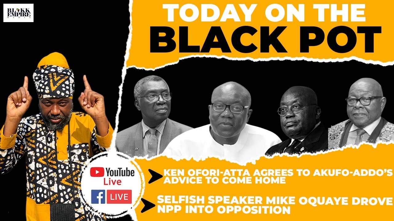 KEN OFORI-ATTA AGREES TO AKUFO-ADDO’S ADVICE TO COME HOME, SELFISH OQUAYE⁠ DROVE NPP INTO OPPOSITION