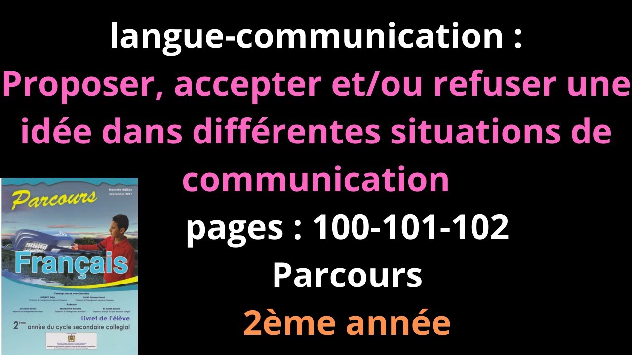 langue-communication: Proposer, accepter.....communication/pages:100-101-102/Parcours/2ème année/شرح