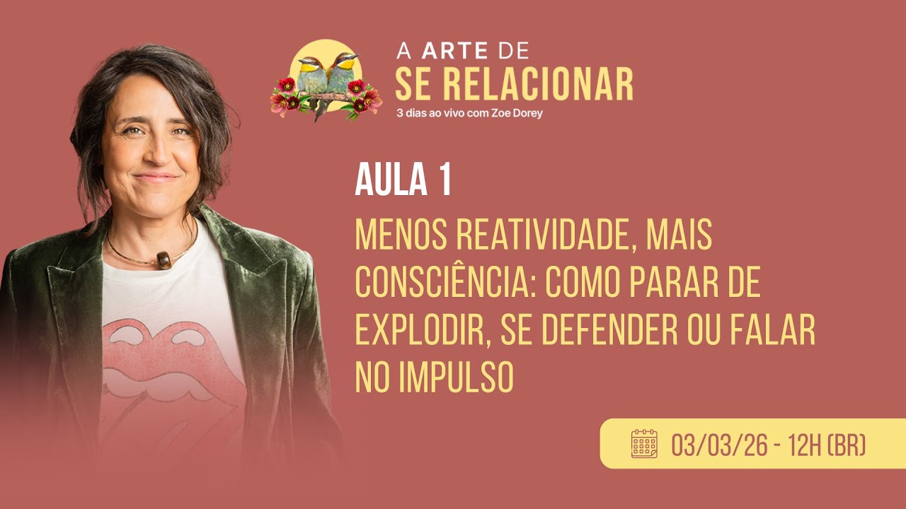 Aula 1 Menos Reatividade, Mais Consciência: Como parar de explodir, se defender ou falar no impulso