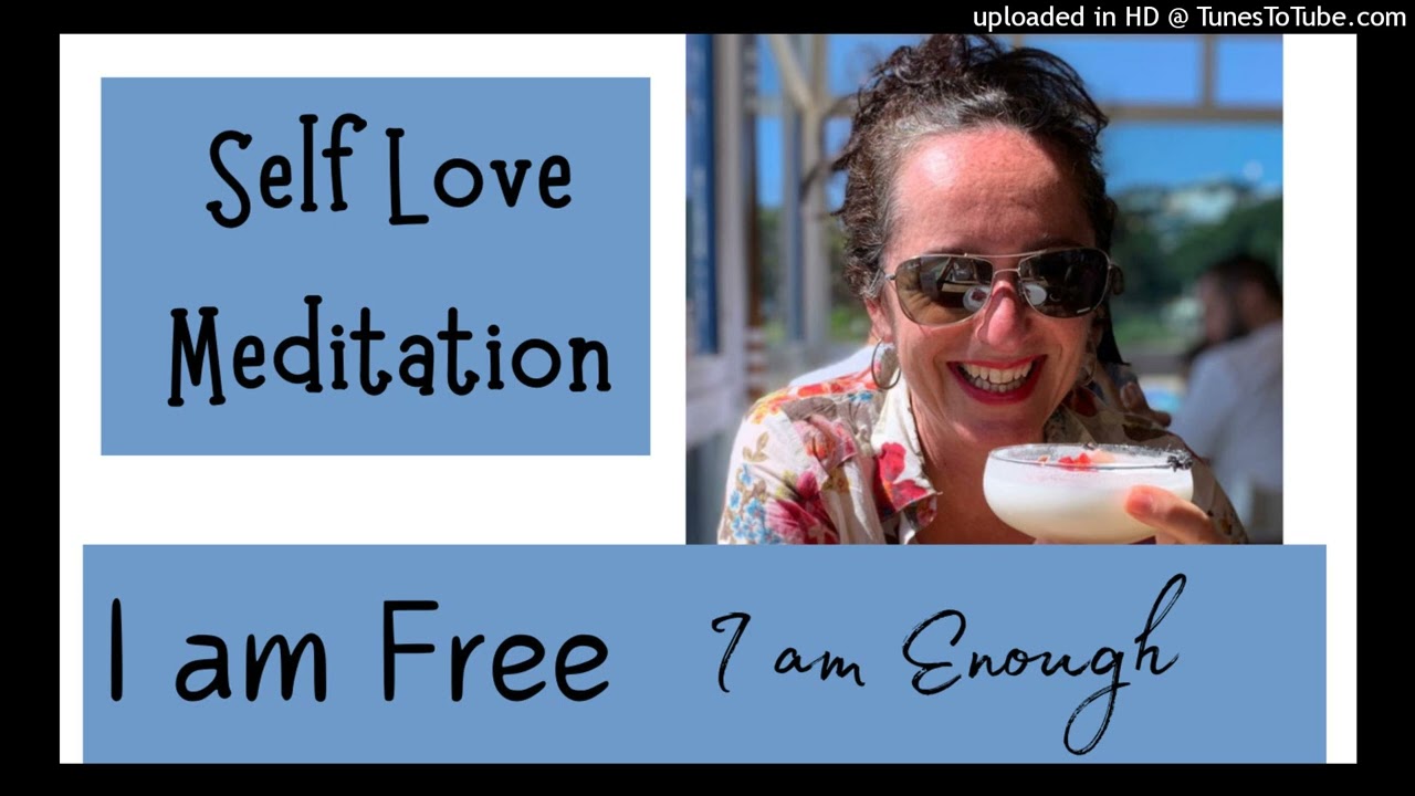 Self Love Meditation - I AM Enough I AM FREE! 💙