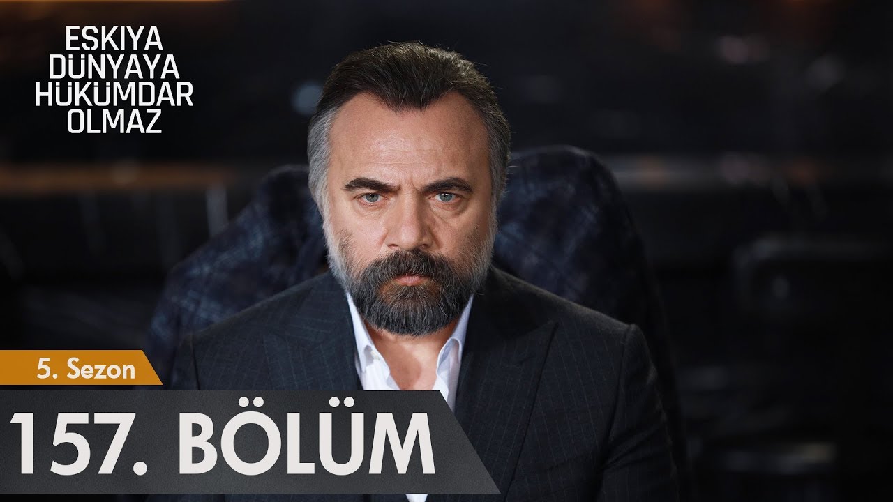Eşkıya D&uuml;nyaya H&uuml;k&uuml;mdar Olmaz 157. B&ouml;l&uuml;m