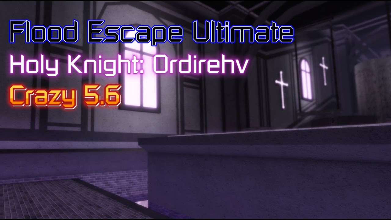 Flood Escape Ultimate - Holy Knight: Ordirehv [Crazy 5.6]