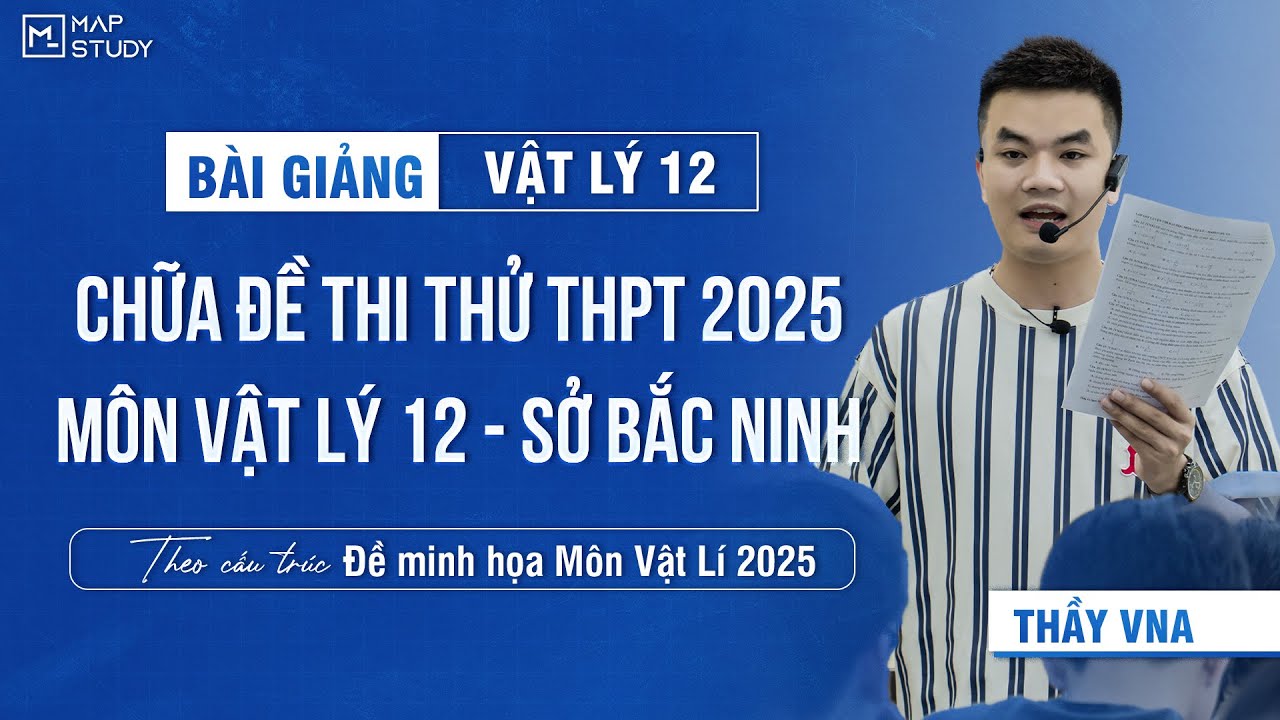 [Vật Lí 12 - SGK mới] Chữa Đề Thi Thử Tốt Nghiệp THPT 2025  - Môn Vật Lí - Sở Bắc Ninh | Thầy VNA