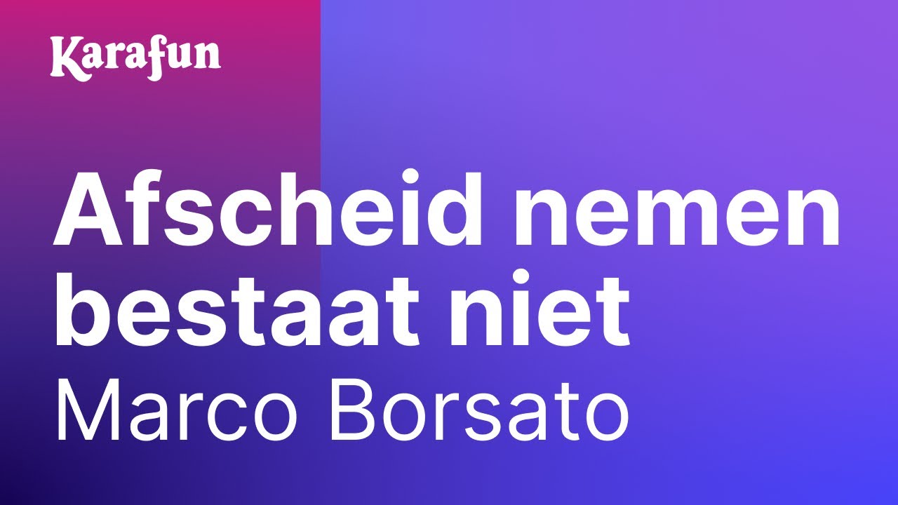 Karaoke Afscheid nemen bestaat niet - Marco Borsato