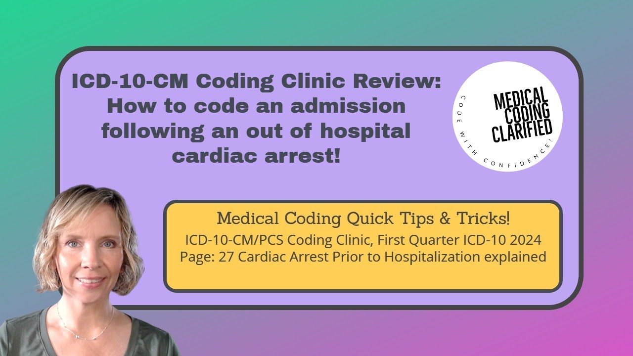 ICD 10 CM Coding Clinic Review How to code an admission following an out of hospital cardiac arrest!