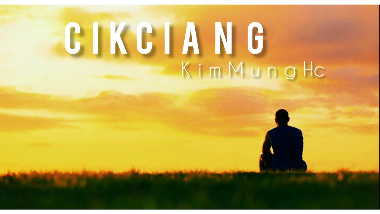 CIK CIANG // Kim Mung Hc # Phuak ZOKHUP