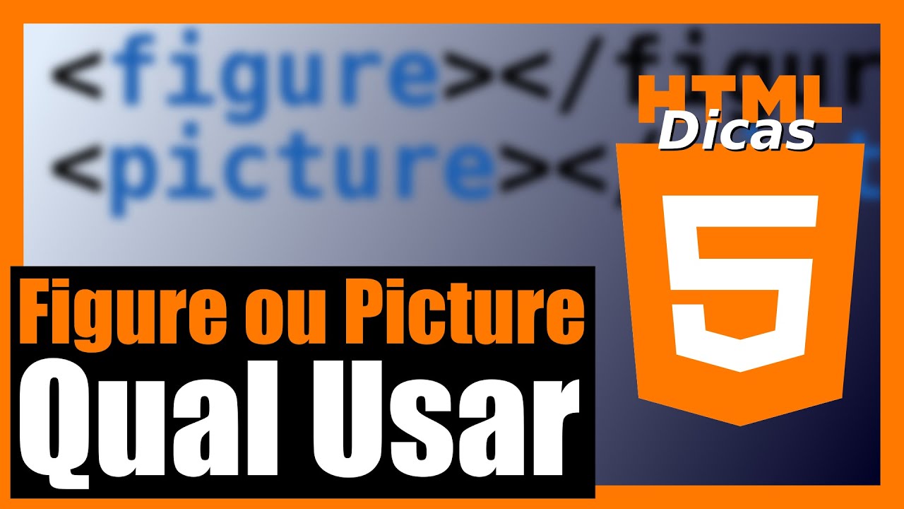 QUANDO USAR AS TAGS IMG FIGURE E PICTURE NO HTML - Chega de D&uacute;vidas