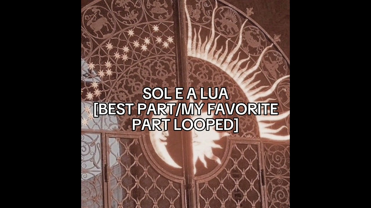 SOL E A LUA||☀️🌙||BEST PART/MY FAVORITE PART LOOPED