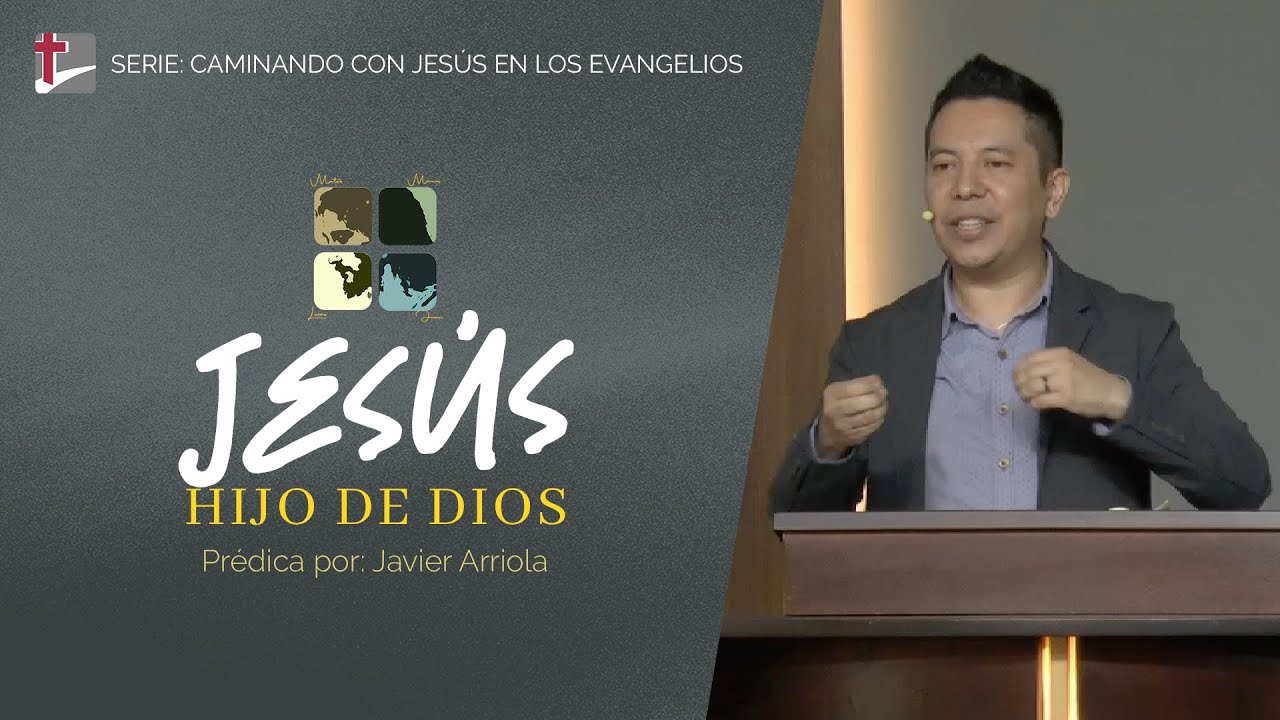 Jesús Hijo de Dios - Pred. Javier Arriola