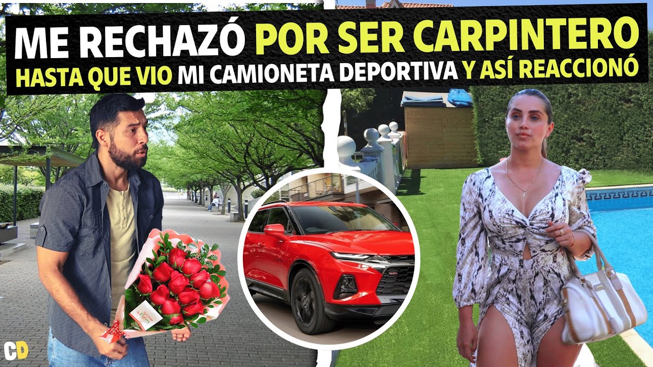 Me rechazó por ser carpintero hasta que vio mi camioneta deportiva y así reacciono.