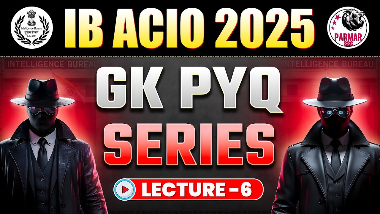 IB ACIO 2025 GK PYQ SERIES | LECTURE -6 | MOST EXPECTED GK QUESTIONS | PARMAR SSC