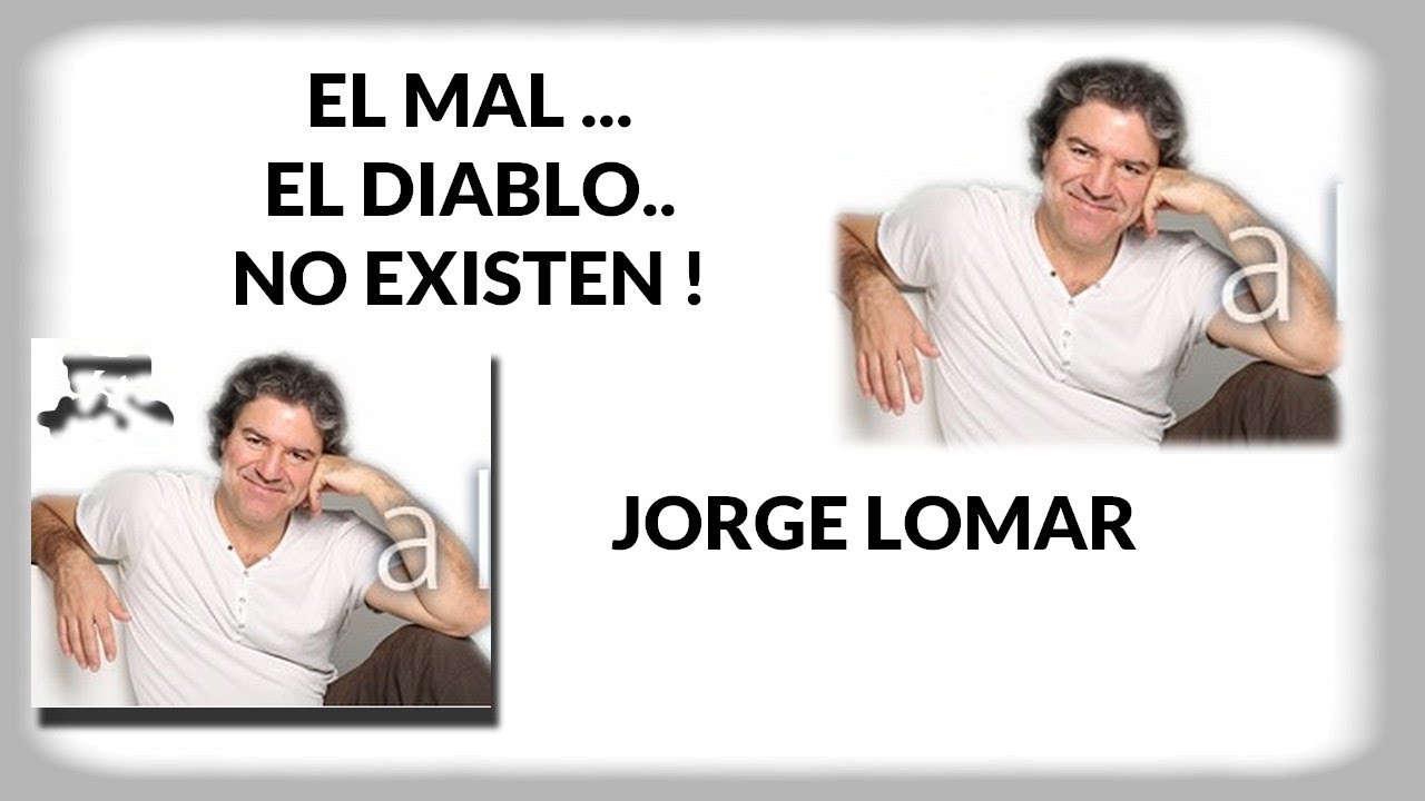 NI EL MAL, NI EL DIABLO EXISTEN    - JORGE LOMAR
