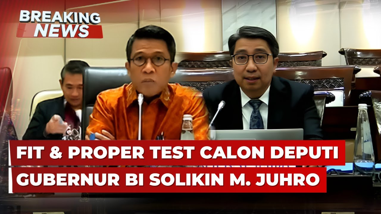 BREAKING NEWS - DPR RI Fit & Proper Test Calon Deputi Gubernur BI Solikin M Juhro