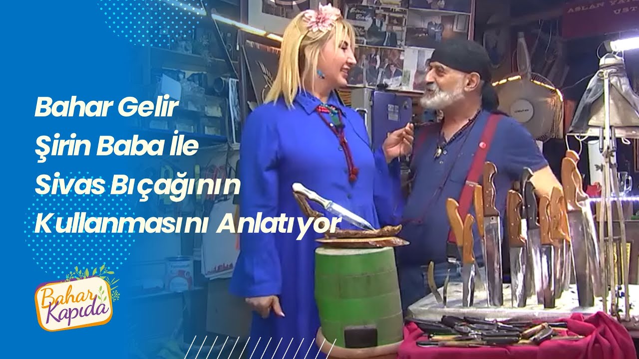 Bahar Gelir Sivas'da Meşhur Bıçak Ustası Şirin Baba  İle Sivas Bıçağının Kullanmasını Anlatıyor