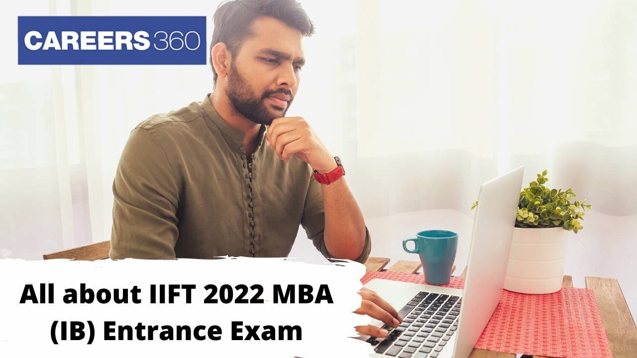 All about IIFT 2022 MBA Entrance Exam- Application Process, Exam Dates, Pattern, Syllabus and more