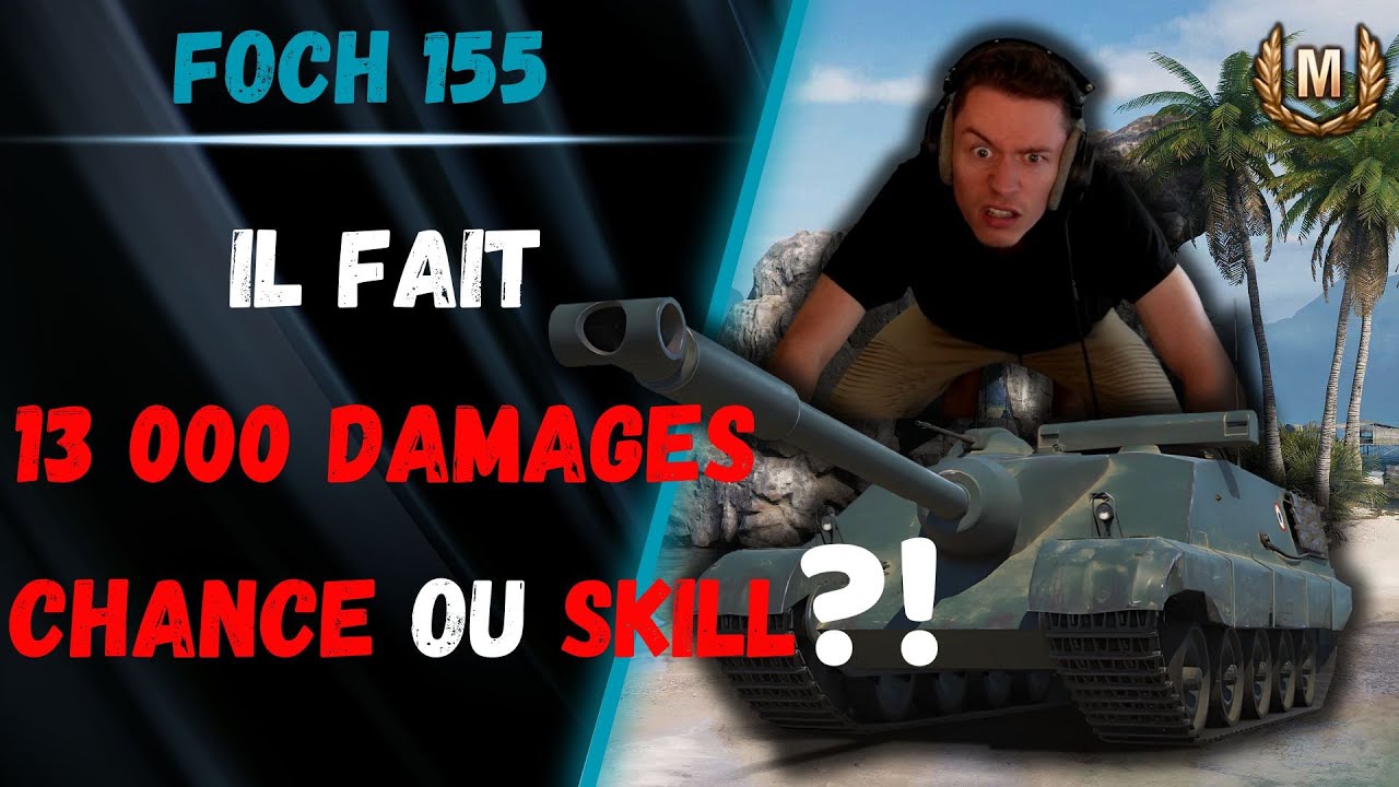 🎬 Il fait 13000 Damage : Chance ou Skill ?! ▶️ Commentary Foch 155 ⚔️ [WOT-FR]