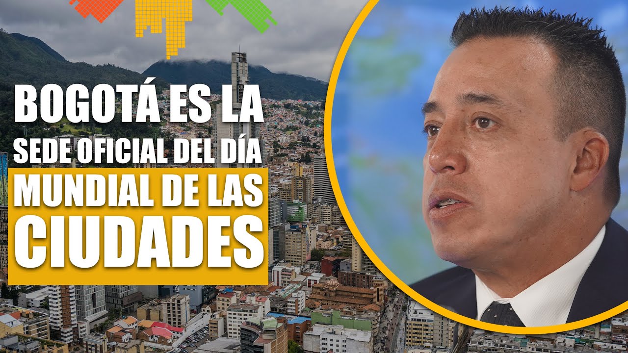 ¡Bogotá Anfitriona del Día Mundial de las Ciudades 2025! | El Tiempo