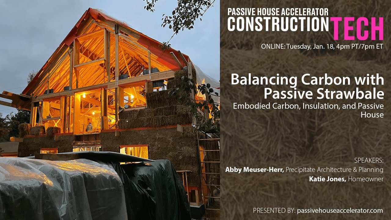 Balancing Carbon with Passive Strawbale | Passive House Accelerator Construction Tech