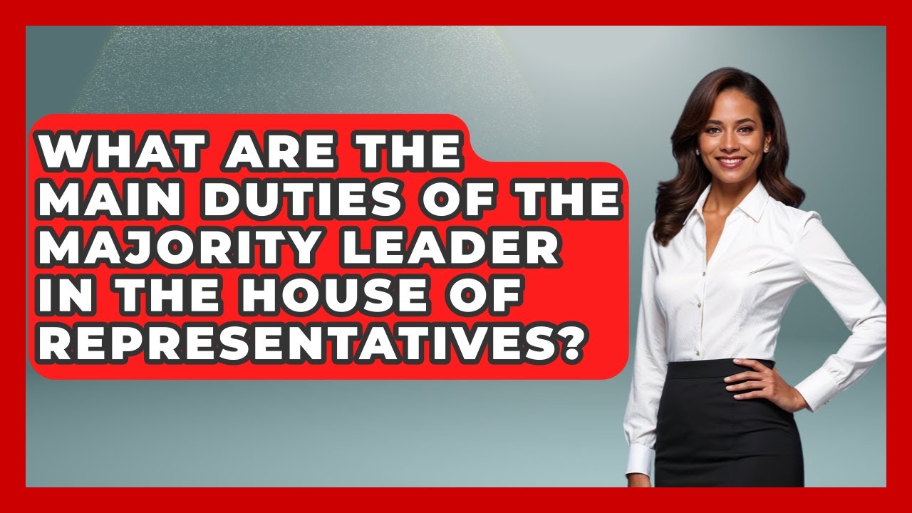 What Are the Main Duties of the Majority Leader in the House of Representatives?
