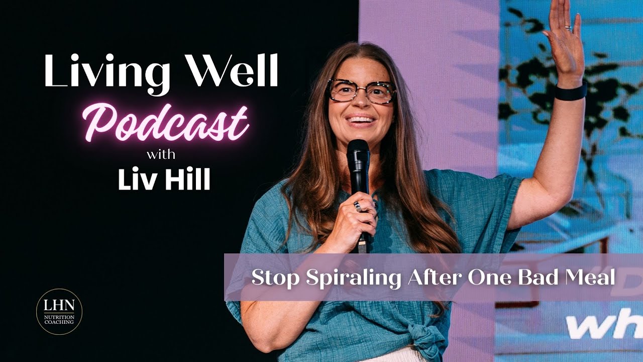 Living Well Podcast - Stop Spiraling After One Bad Meal