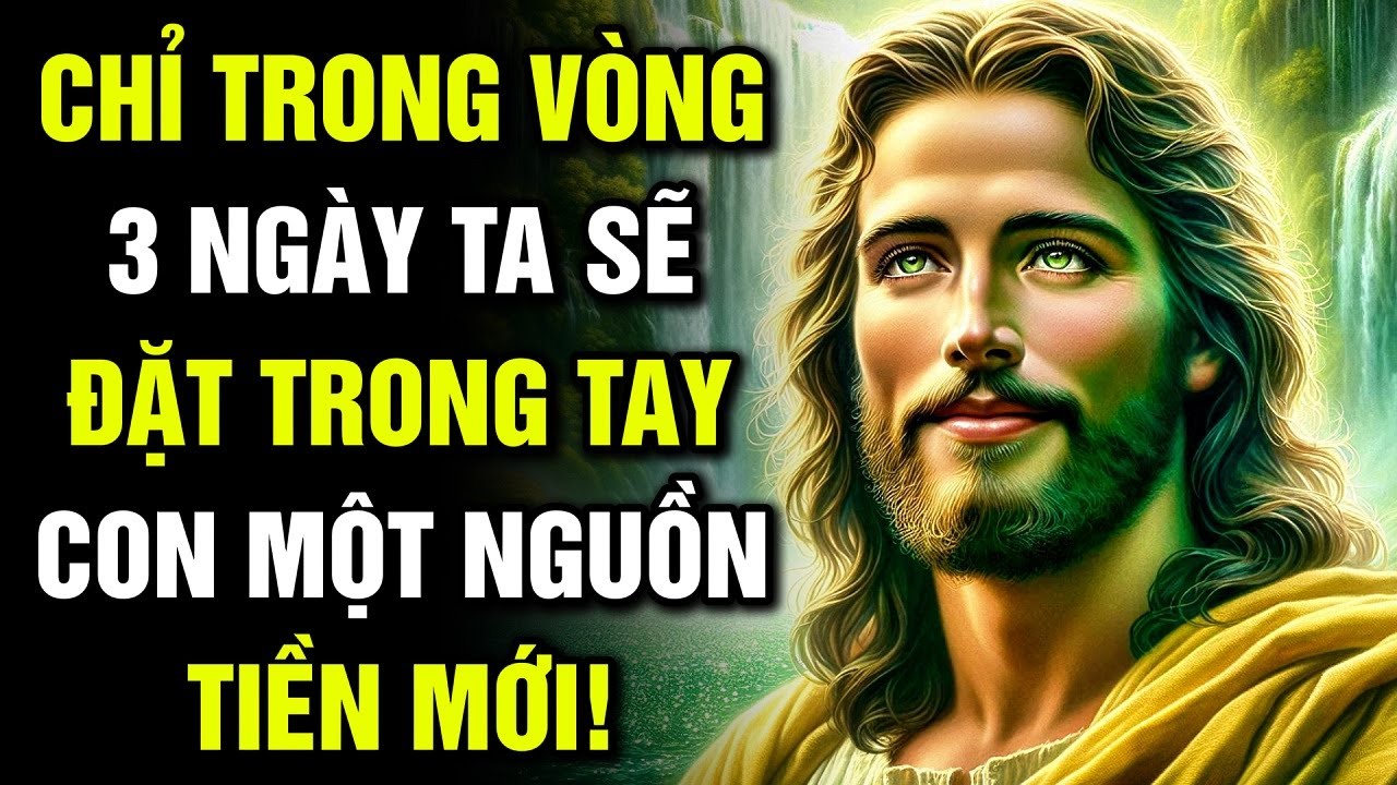 🔴 CHỈ TRONG VÒNG 3 NGÀY, TA SẼ ĐẶT TRONG TAY CON MỘT NGUỒN TIỀN MỚI! | Lời Chúa Hôm Nay