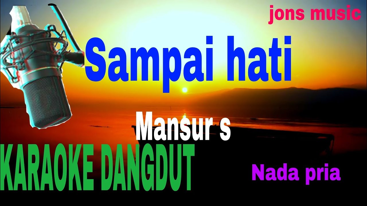 SAMPAI HATI || MANSUR S || KARAOKE DANGDUT || NADA PRIA