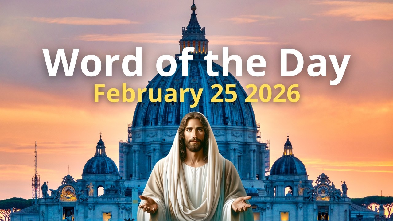 February 25 2026 – Word of the Day, Gospel & Pope’s Reflection