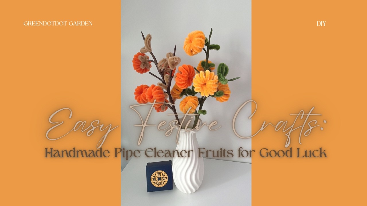 Easy Festive Crafts: Handmade Pipe Cleaner Fruits for Good Luck #lunarnewyear #homedecor