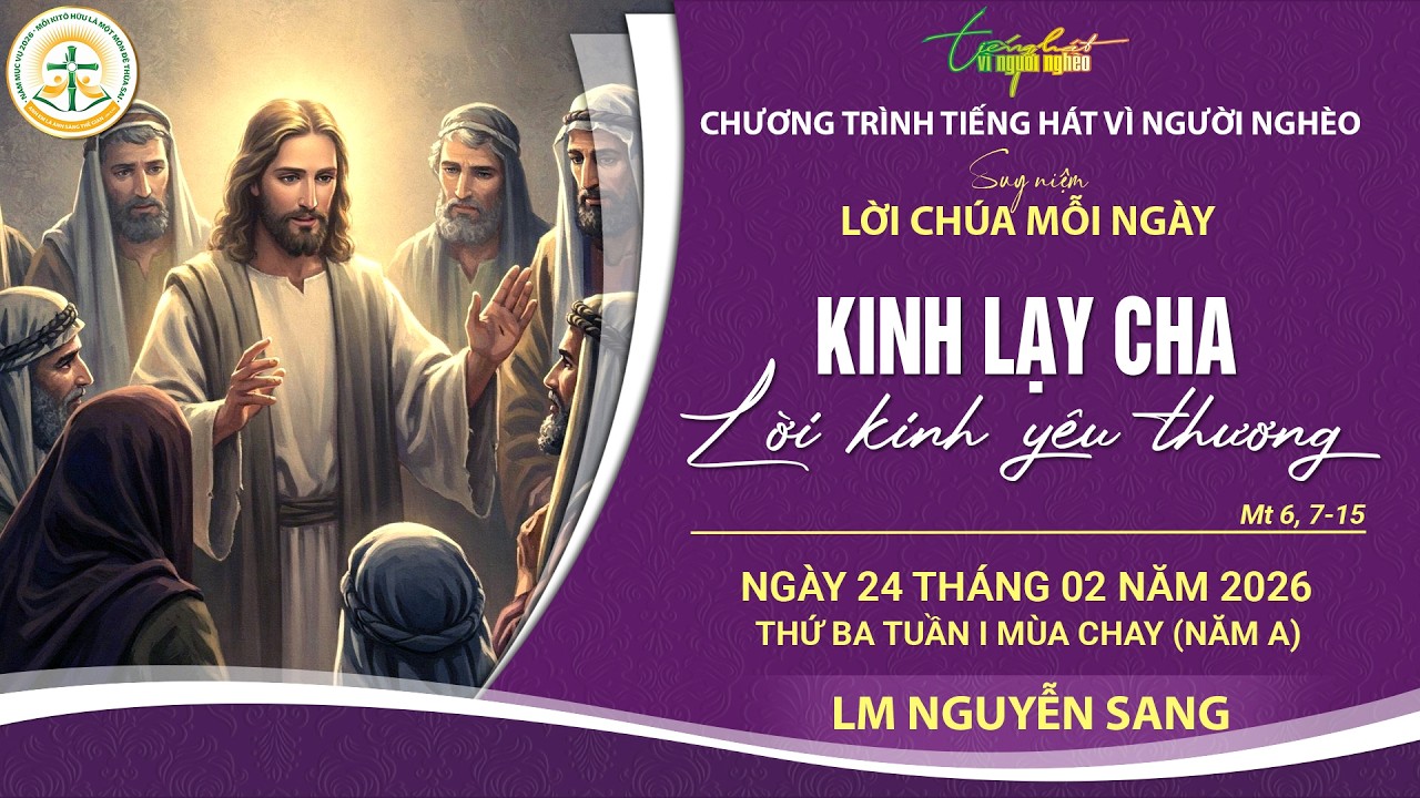 SUY NIỆM LỜI CHÚA MỖI NGÀY | KINH LẠY CHA - LỜI KINH YÊU THƯƠNG | LM NGUYỄN SANG | THỨ BA, 24.2.2026