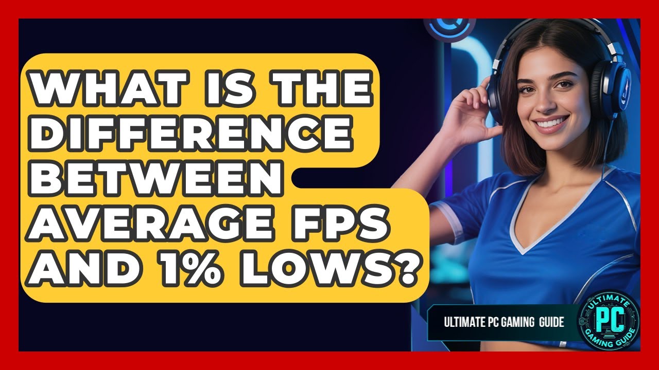 What Is The Difference Between Average FPS And 1% Lows? - Ultimate PC Gaming Guide