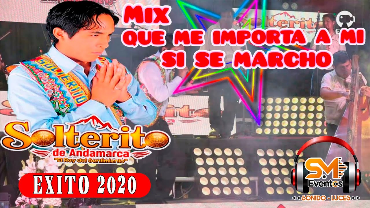♪♫ SOLTERITO DE ANDAMARCA ♪♫  ( MIX - QUE ME IMPORTA A MI - SI SE MARCHO  )