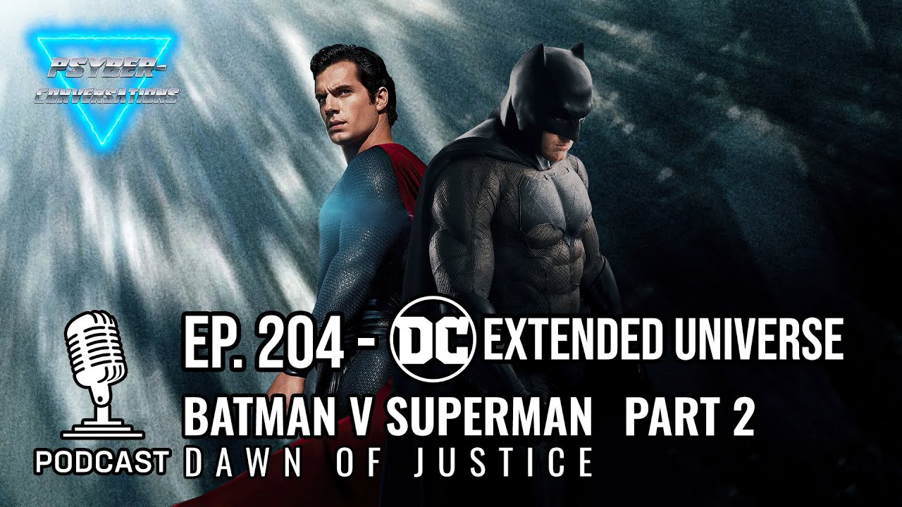 Episode 204 - The DCEU: Batman v Superman Dawn of Justice Part 2
